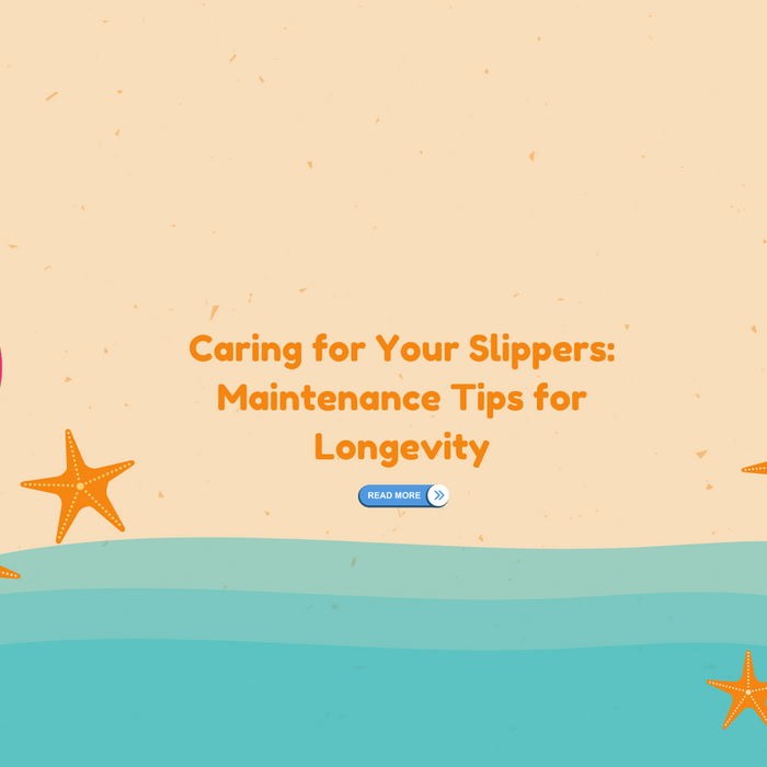 Caring for Your Slippers: Maintenance Tips for Longevity